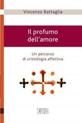 Il profumo dell'amore. Un percorso di cristologia affettiva