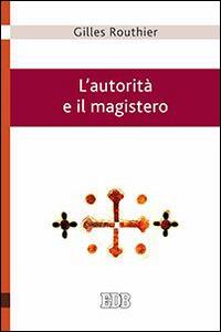 L' autorità e il magistero - Gilles Routhier - Libro EDB 2016, Teologia viva | Libraccio.it