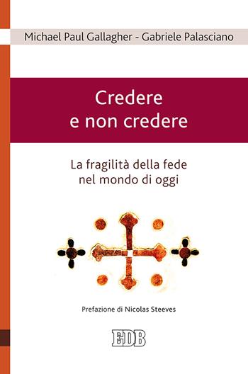 Credere e non credere. La fragilità della fede nel mondo di oggi - Michael Paul Gallagher, Gabriele Palasciano - Libro EDB 2017, Teologia viva | Libraccio.it