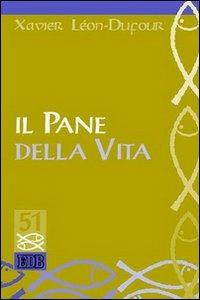 Il pane della vita - Xavier Léon Dufour - Libro EDB 2006, Studi biblici | Libraccio.it