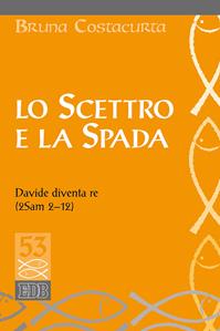 Lo scettro e la spada. Davide diventa re (2Sam 2-12) - Bruna Costacurta - Libro EDB 2006, Studi biblici | Libraccio.it