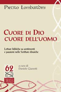 Cuore di Dio, cuore dell'uomo. Letture bibliche su sentimenti e passioni nelle Scritture ebraiche - Pietro Lombardini - Libro EDB 2011, Studi biblici | Libraccio.it