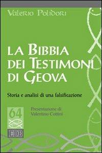 La Bibbia dei testimoni di Geova. Storia e analisi di una falsificazione - Valerio Polidori - Libro EDB 2013, Studi biblici | Libraccio.it