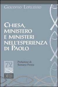 Chiesa, ministero e ministeri nell'esperienza di Paolo - Giacomo Lorusso - Libro EDB 2015, Studi biblici | Libraccio.it