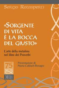 «Sorgente di vita è la bocca del giusto». L'arte della metafora nel libro dei proverbi - Sergio Rotasperti - Libro EDB 2016, Studi biblici | Libraccio.it