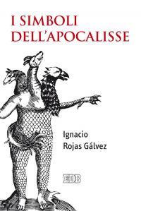 I simboli dell'Apocalisse - Ignacio Rojas Gálvez - Libro EDB 2016, Studi biblici | Libraccio.it