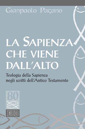 La sapienza che viene dall'alto. Teologia della sapienza negli scritti dell'Antico Testamento - Gianpaolo Pagano - Libro EDB 2017, Studi biblici | Libraccio.it