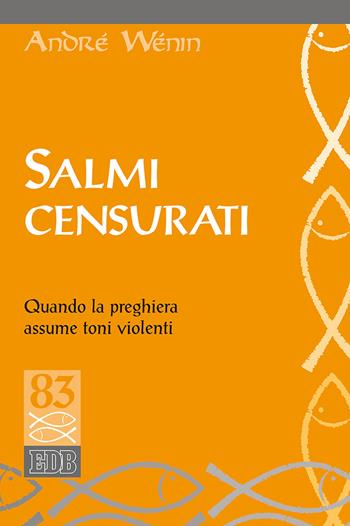 Salmi censurati. Quando la preghiera assume toni violenti - André Wénin - Libro EDB 2017, Studi biblici | Libraccio.it