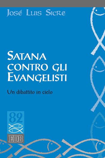 Satana contro gli evangelisti. Un dibattito in cielo - José Luis Sicre - Libro EDB 2017, Studi biblici | Libraccio.it