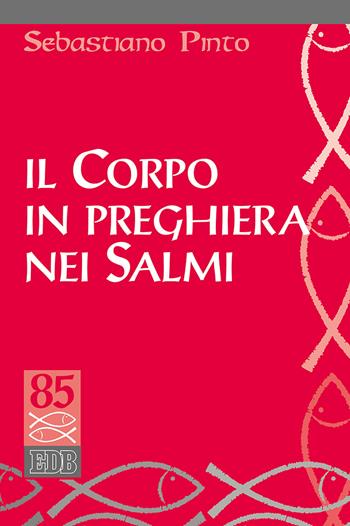 Il corpo in preghiera nei Salmi - Sebastiano Pinto - Libro EDB 2018, Studi biblici | Libraccio.it
