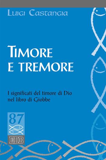 Timore e tremore. I significati del timore di Dio nel libro di Giobbe - Luigi Castangia - Libro EDB 2018, Studi biblici | Libraccio.it