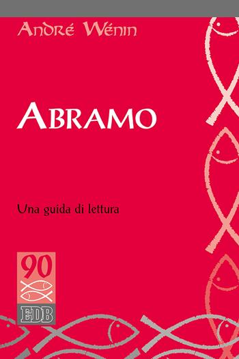 Abramo. Una guida di lettura - André Wénin - Libro EDB 2019, Studi biblici | Libraccio.it