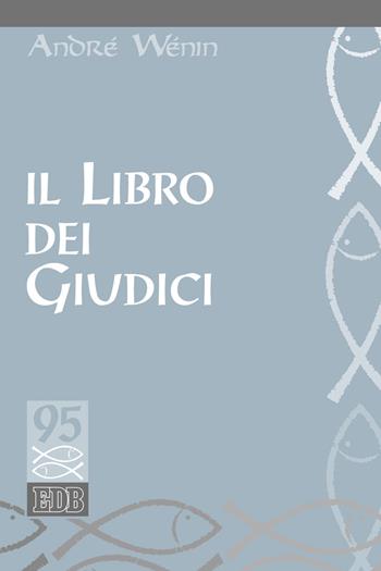 Il libro dei giudici - André Wénin - Libro EDB 2021, Studi biblici | Libraccio.it