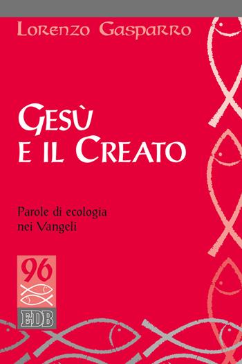 Gesù e il creato. Parole di ecologia nei Vangeli - Lorenzo Gasparro - Libro EDB 2022, Studi biblici | Libraccio.it