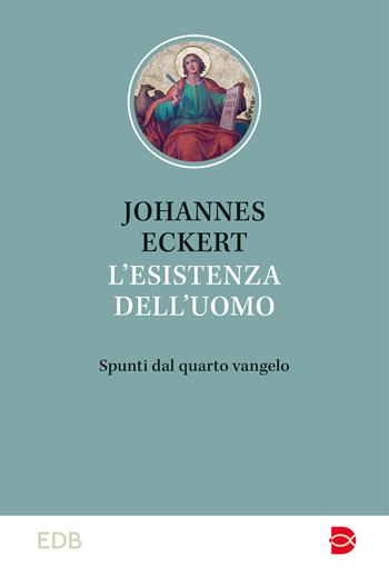 L'esistenza dell'uomo. Spunti dal quarto vangelo - Johannes Eckert - Libro EDB 2023, Studi biblici | Libraccio.it