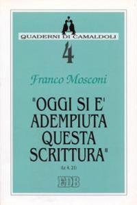 Oggi si è adempiuta questa Scrittura (Lc. 4, 21) - Franco Mosconi - Libro EDB 2000, Quaderni di Camaldoli | Libraccio.it