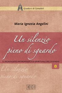 Un silenzio pieno di sguardo. Il significato antropologico-spirituale del silenzio - Maria Ignazia Angelini - Libro EDB 1996, Quaderni di Camaldoli | Libraccio.it
