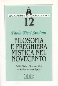 Filosofia e preghiera mistica nel Novecento. Edith Stein, Simone Weil e Adrienne von Speyr - Paola Ricci Sindoni - Libro EDB 1997, Quaderni di Camaldoli | Libraccio.it