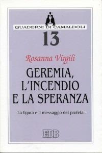 Geremia, l'incendio e la speranza. La figura e il messaggio del profeta - Rosanna Virgili - Libro EDB 1999, Quaderni di Camaldoli | Libraccio.it
