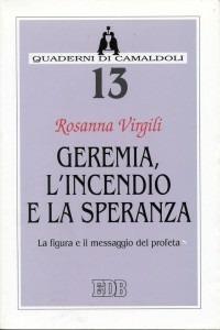 Geremia, l'incendio e la speranza. La figura e il messaggio del profeta - Rosanna Virgili - Libro EDB 1999, Quaderni di Camaldoli | Libraccio.it