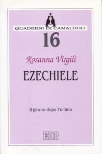 Ezechiele. Il giorno dopo l'ultimo - Rosanna Virgili - Libro EDB 2000, Quaderni di Camaldoli | Libraccio.it