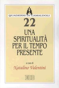 Una spiritualità per il tempo presente  - Libro EDB 2003, Quaderni di Camaldoli | Libraccio.it
