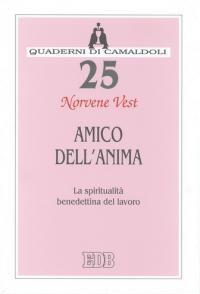 Amico dell'anima. La spiritualità benedettina del lavoro - Norvene Vest - Libro EDB 2004, Quaderni di Camaldoli | Libraccio.it
