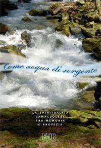 Come acqua di sorgente. La spiritualità camaldolese tra memoria e profezia  - Libro EDB 2005, Quaderni di Camaldoli | Libraccio.it