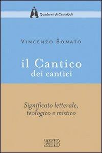 Il Cantico dei cantici. Significato letterale, teologico e mistico - Vincenzo Bonato - Libro EDB 2009, Quaderni di Camaldoli | Libraccio.it