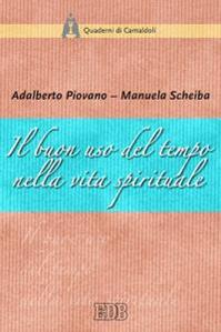 Il buon uso del tempo nella vita spirituale - Adalberto Piovano, Manuela Scheiba - Libro EDB 2014, Quaderni di Camaldoli | Libraccio.it