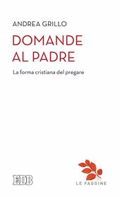 Domande al Padre. La forma cristiana del pregare