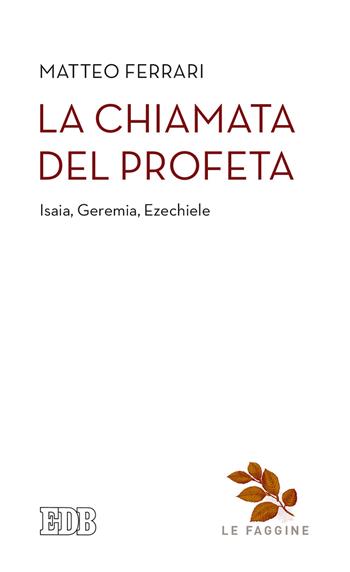 La chiamata del profeta. Isaia, Geremia, Ezechiele - Matteo Ferrari - Libro EDB 2017, Quaderni di Camaldoli. Le faggine | Libraccio.it