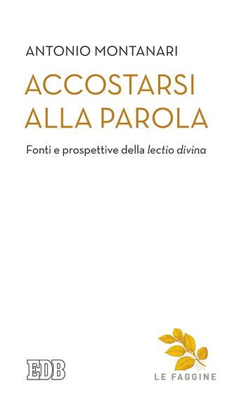 Accostarsi alla Parola. Fonti e prospettive della «lectio divina» - Antonio Montanari - Libro EDB 2019, Quaderni di Camaldoli. Le faggine | Libraccio.it