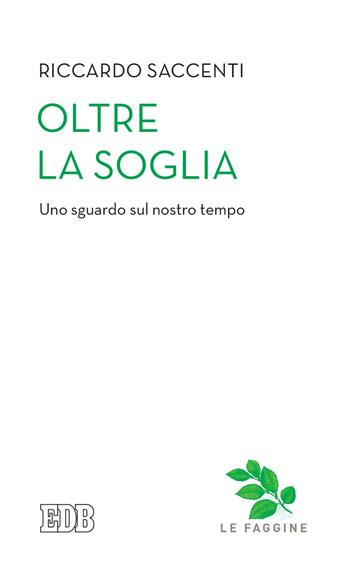 Oltre la soglia. Uno sguardo sul nostro tempo - Riccardo Saccenti - Libro EDB 2021, Quaderni di Camaldoli | Libraccio.it