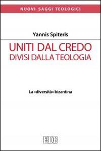 Uniti dal Credo, divisi dalla teologia. La «diversità» bizantina - Yannis Spiteris - Libro EDB 2015, Nuovi saggi teologici | Libraccio.it