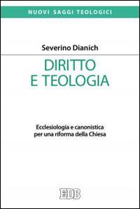 Diritto e teologia. Ecclesiologia e canonistica per una riforma della Chiesa - Severino Dianich - Libro EDB 2015, Nuovi saggi teologici | Libraccio.it