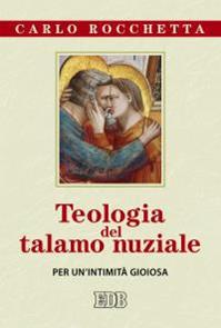 Teologia del talamo nuziale. Per un’intimità gioiosa - Carlo Rocchetta - Libro EDB 2015, Nuovi saggi teologici | Libraccio.it
