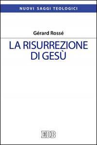 La risurrezione di Gesù - Gérard Rossé - Libro EDB 2016, Nuovi saggi teologici | Libraccio.it