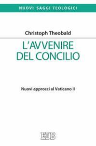 L'avvenire del Concilio. Nuovi approcci al Vaticano II - Christoph Theobald - Libro EDB 2016, Nuovi saggi teologici | Libraccio.it