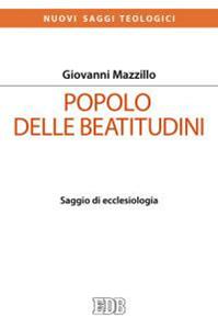 Popolo delle beatitudini. Saggio di ecclesiologia - Giovanni Mazzillo - Libro EDB 2016, Nuovi saggi teologici | Libraccio.it