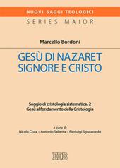 Gesù di Nazaret Signore e Cristo. Saggio di cristologia sistematica. Vol. 2: Gesù al fondamento della Cristologia.