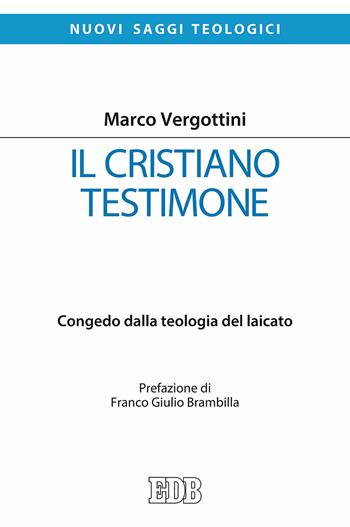 Il cristiano testimone. Congedo dalla teologia del laicato - Marco Vergottini - Libro EDB 2017, Nuovi saggi teologici | Libraccio.it