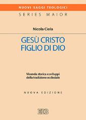 Gesù Cristo figlio di Dio. Vicenda storica e sviluppi della tradizione ecclesiale. Nuova ediz.