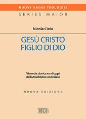 Gesù Cristo figlio di Dio. Vicenda storica e sviluppi della tradizione ecclesiale. Nuova ediz.