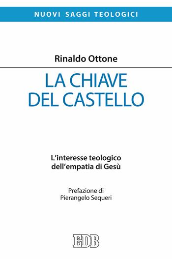 La chiave del castello. L'interesse teologico dell'empatia di Gesù - Rinaldo Ottone - Libro EDB 2018, Nuovi saggi teologici | Libraccio.it