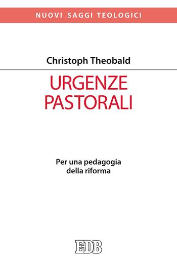Urgenze pastorali. Per una pedagogia della riforma - Christoph Theobald - Libro EDB 2019, Nuovi saggi teologici | Libraccio.it