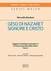 Gesù di Nazareth. Signore e Cristo. Saggio di cristologia sistematica. Vol. 3/1: Il Cristo annunciato dalla Chiesa