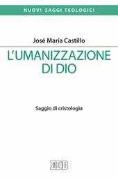 L' umanizzazione di Dio. Saggio di cristologia