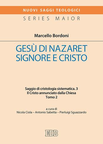 Gesù di Nazaret Signore e Cristo. Saggio di cristologia sistematica. Vol. 3/2: Il Cristo annunciato dalla Chiesa - Marcello Bordoni - Libro EDB 2019, Nuovi saggi teologici | Libraccio.it