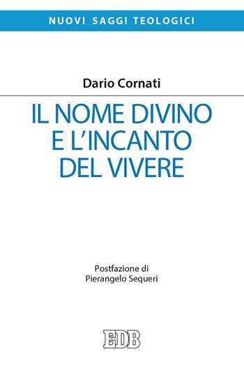Il nome divino e l'incanto del vivere - Dario Cornati - Libro EDB 2021, Nuovi saggi teologici | Libraccio.it